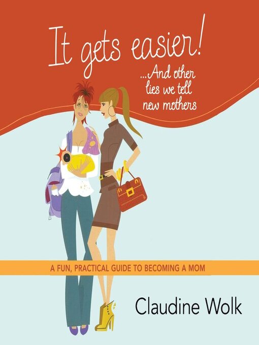 Cover image for It Gets Easier! . . . and Other Lies We Tell New Mothers